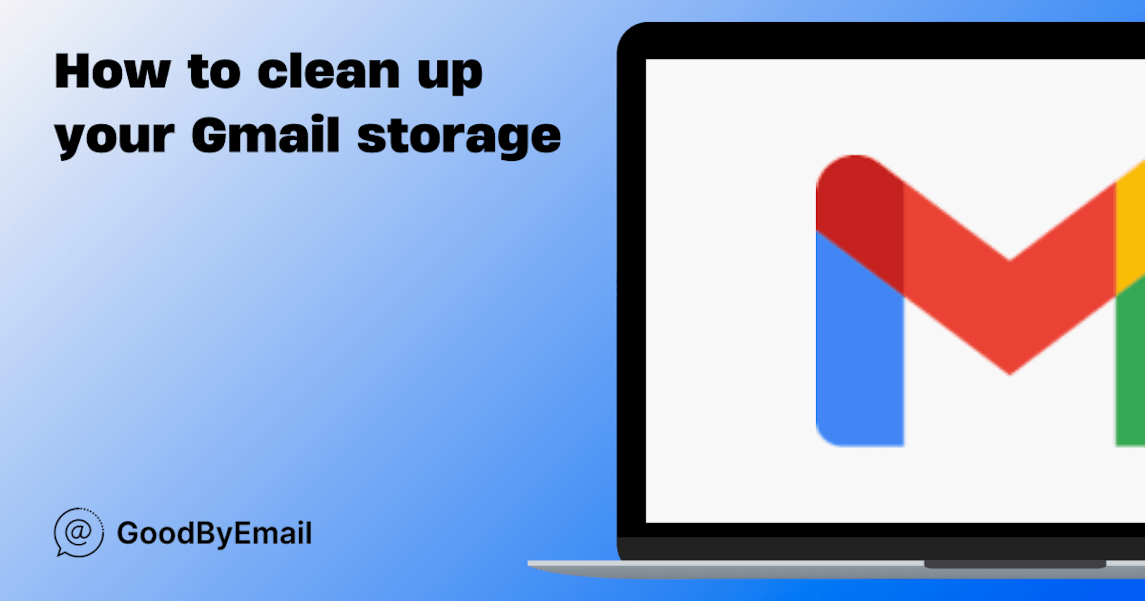 How to Clean Up Your Gmail Storage with GoodByEmail